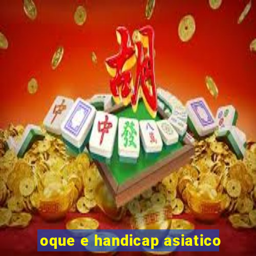 oque e handicap asiatico